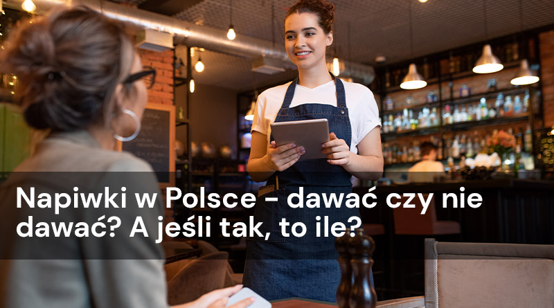 Napiwki w Polsce – dawać czy nie dawać? A jeśli tak, to ile?