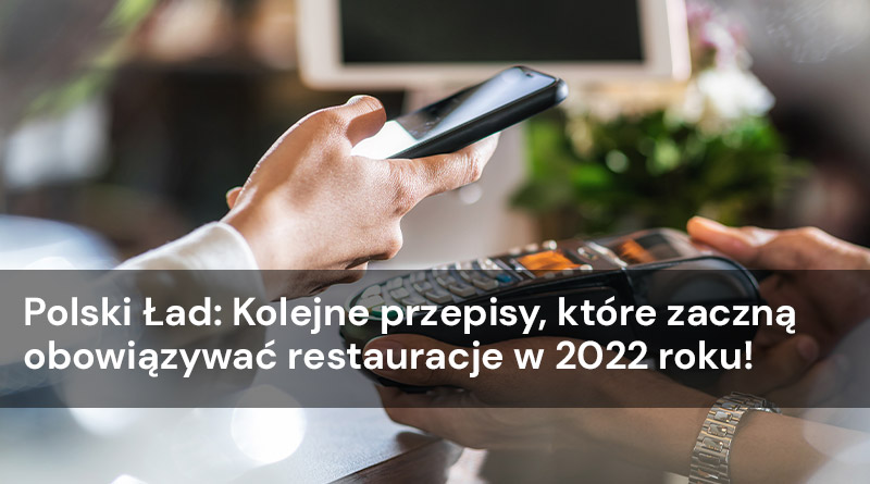 Polski Ład: Kolejne przepisy, które zaczną obowiązywać restauracje w 2022 roku!