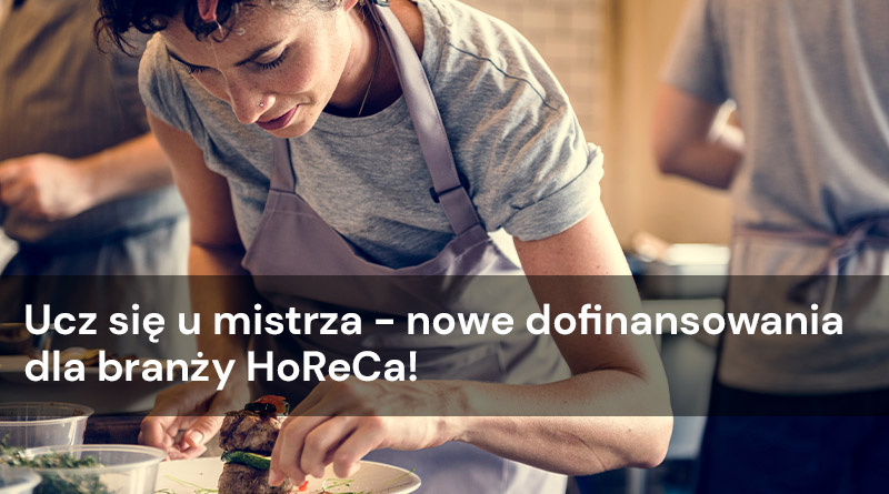 Ucz się u mistrza – nowe dofinansowania dla branży HoReCa!
