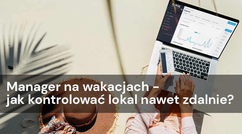 manager na wakacjach z raportami