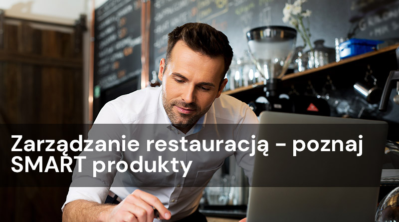 Zarządzanie restauracją – poznaj SMART produkty