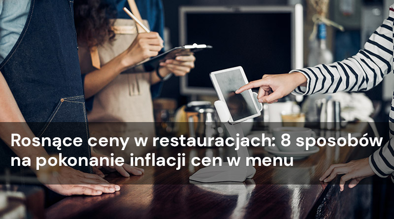 Rosnące ceny w restauracjach: 8 sposobów na pokonanie inflacji cen w menu