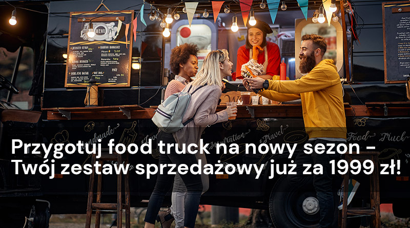 Przygotuj food truck na nowy sezon – Twój zestaw sprzedażowy już za 1999 zł!