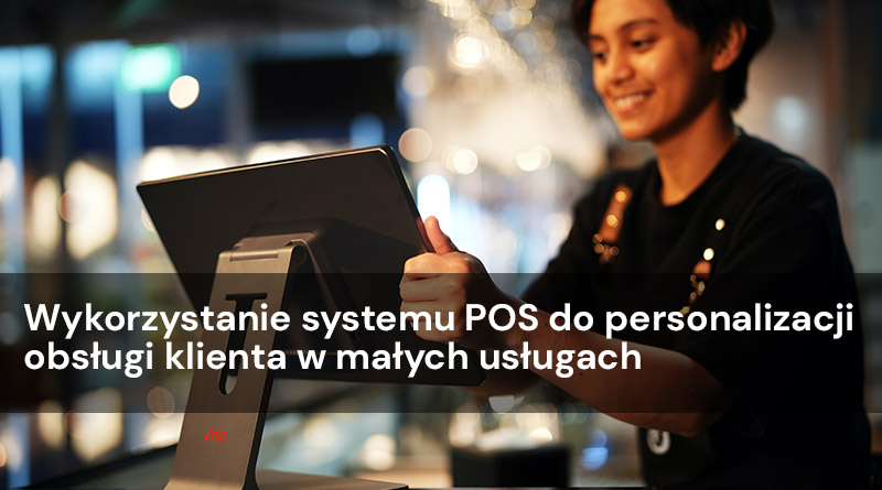 Wykorzystanie systemu POS do personalizacji obsługi klienta w małych usługach