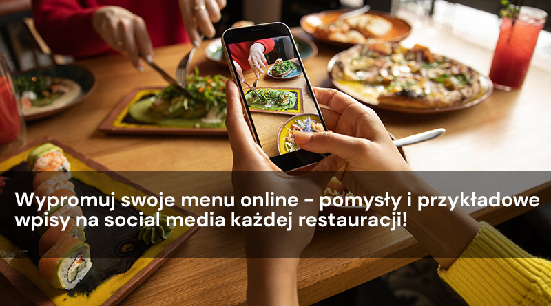 Wypromuj swoje menu online – pomysły i przykładowe wpisy na social media każdej restauracji!