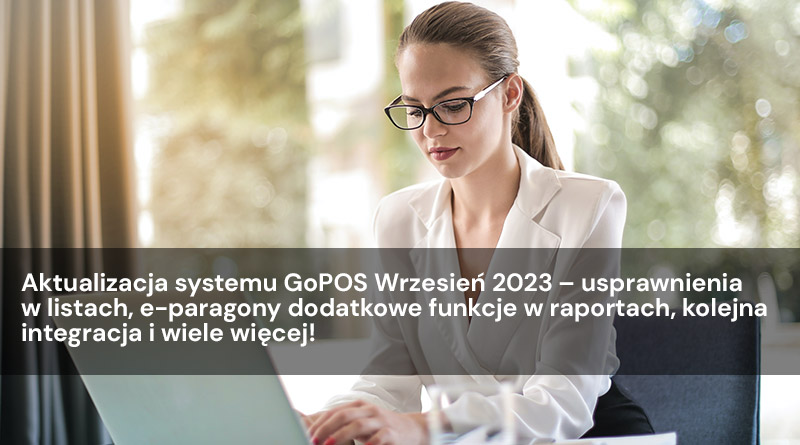 Aktualizacja systemu GoPOS Wrzesień 2023 – usprawnienia w listach, e-paragony, dodatkowe funkcje w raportach, kolejna integracja i wiele więcej!