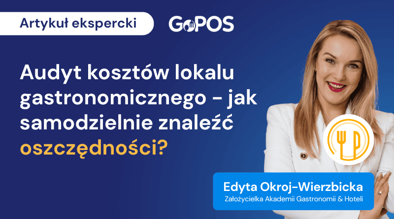 Audyt kosztów lokalu gastronomicznego – jak samodzielnie znaleźć oszczędności? – Akademia GoPOS